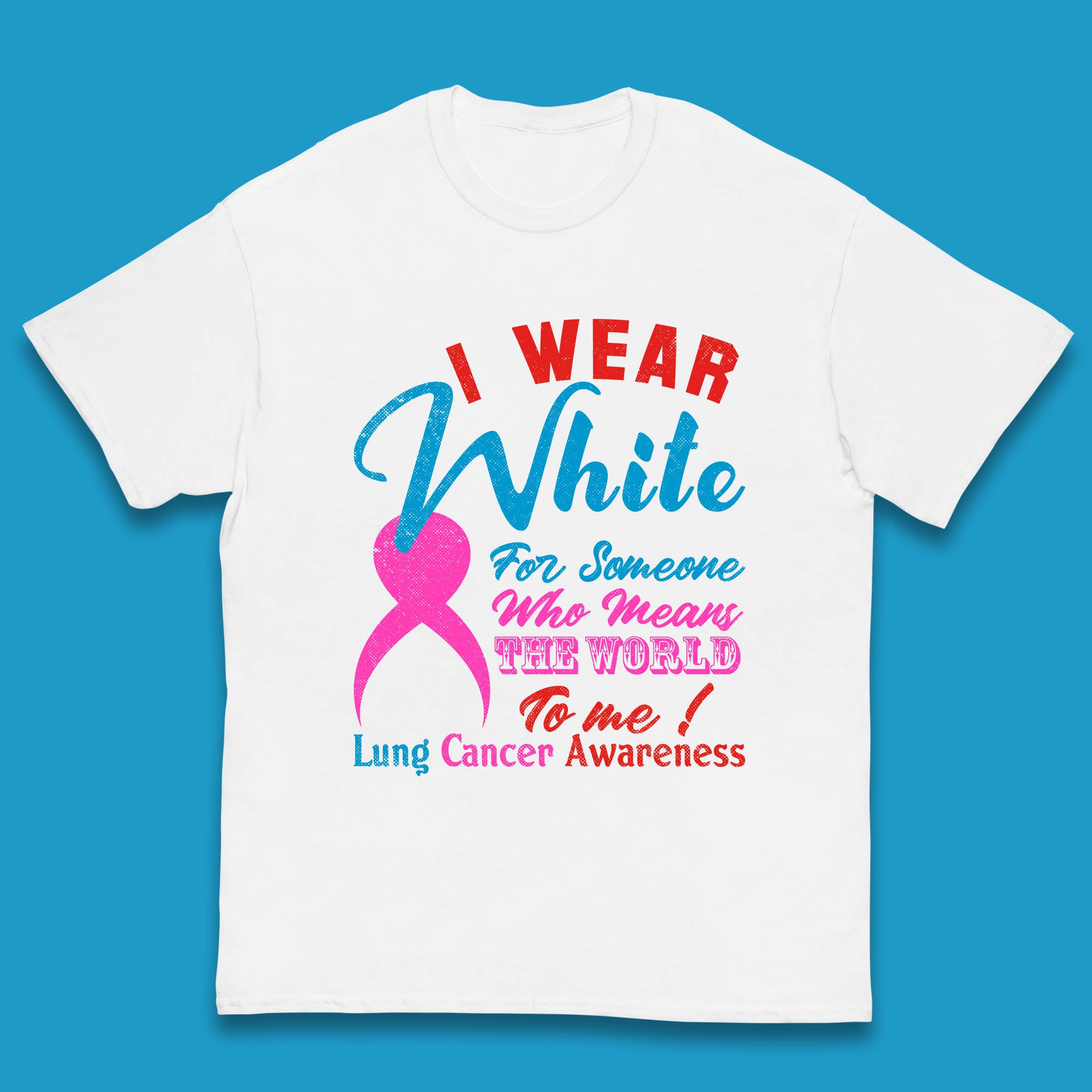

I Wear White For Someone Who Means The World To Me Lung Cancer Awareness Warrior Kids T Shirt 160