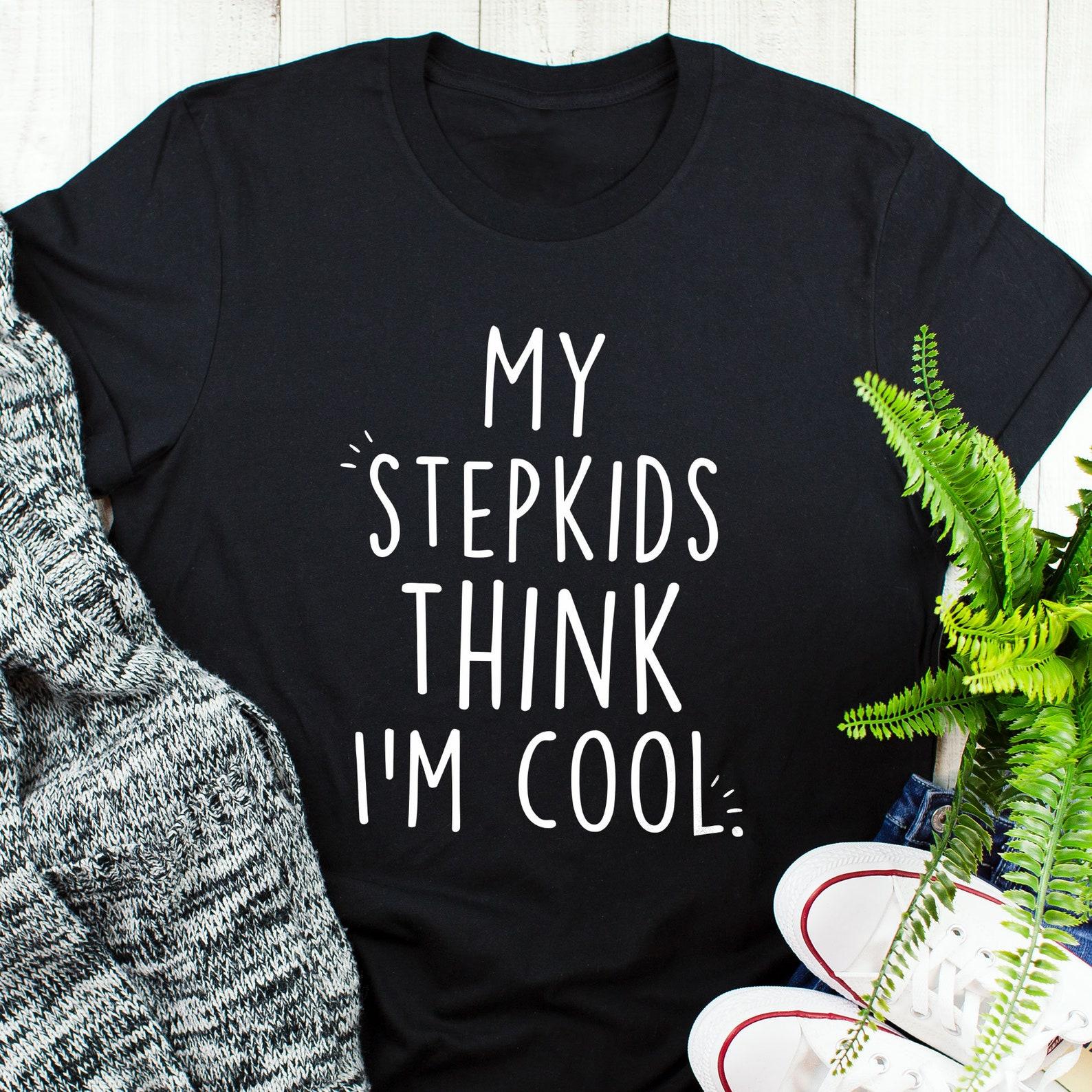 Mother s Day Stepkid Shirt, , , Funny Stepmom Gift, Step Kid T-shirt, Bonus Kid Tee, Stepdad, Stepchild, Father s Day, Funny Dad 140