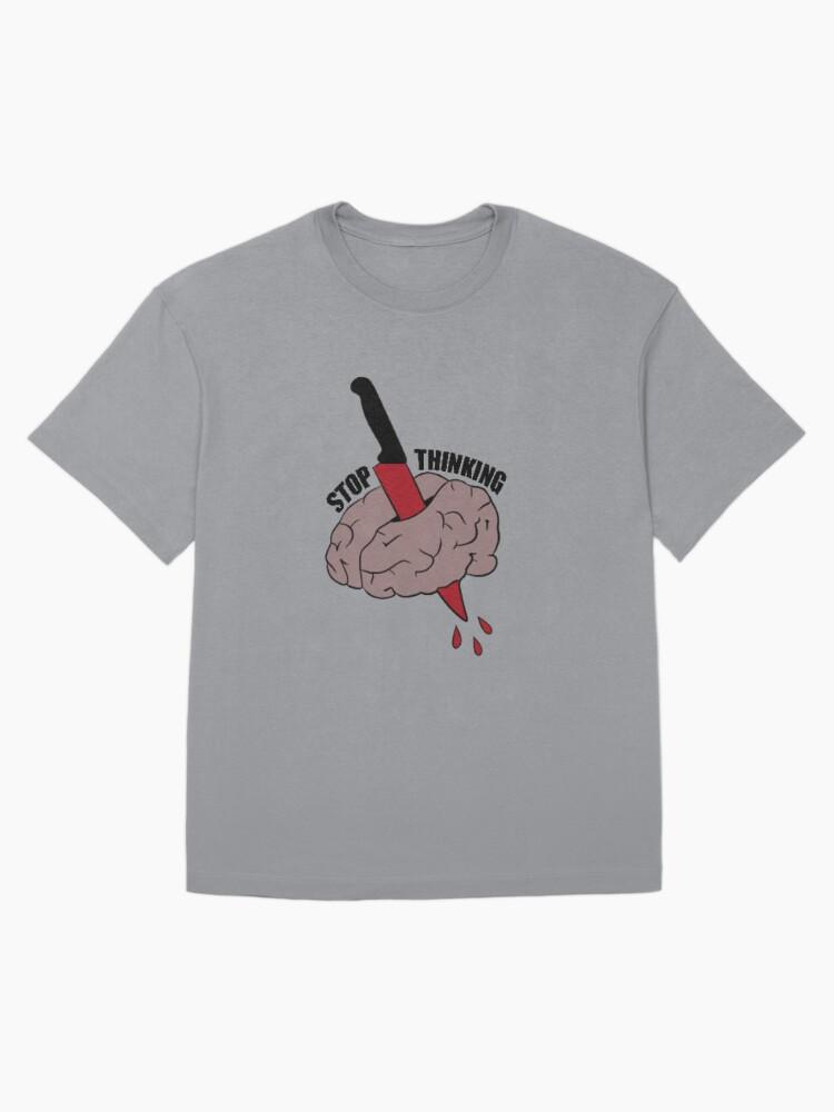 Stop Thinking Oversized T-Shirt
