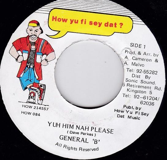 7inch Record GENERAL B - Yuh Him Nah Please HOW084 How Yu Fi Sey D Jamaica Reggae, Ska & Dub Used