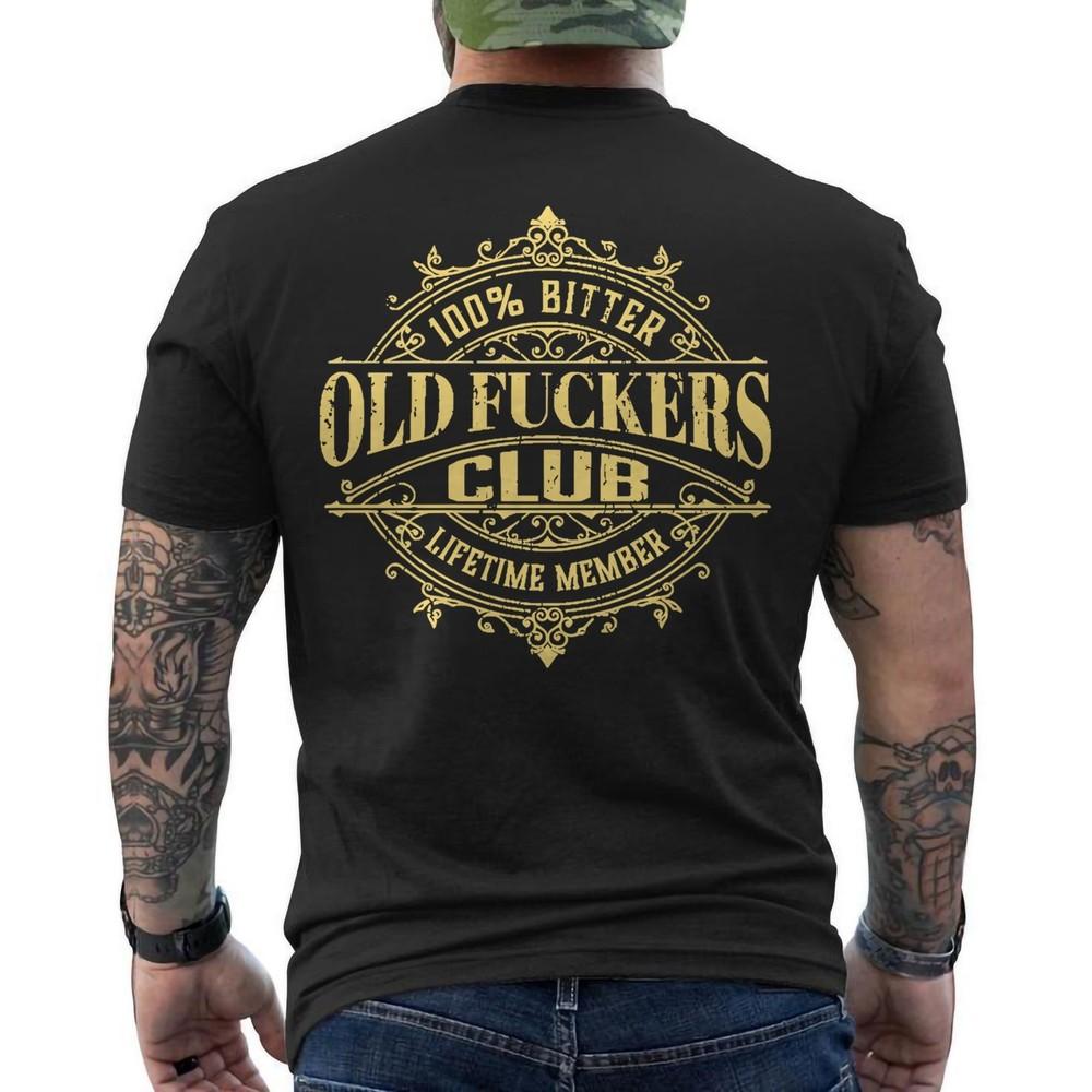 Old F*ckers Club 100% Bitter Lifetime Member ON BACK TShirt Unisex T-Shirt S