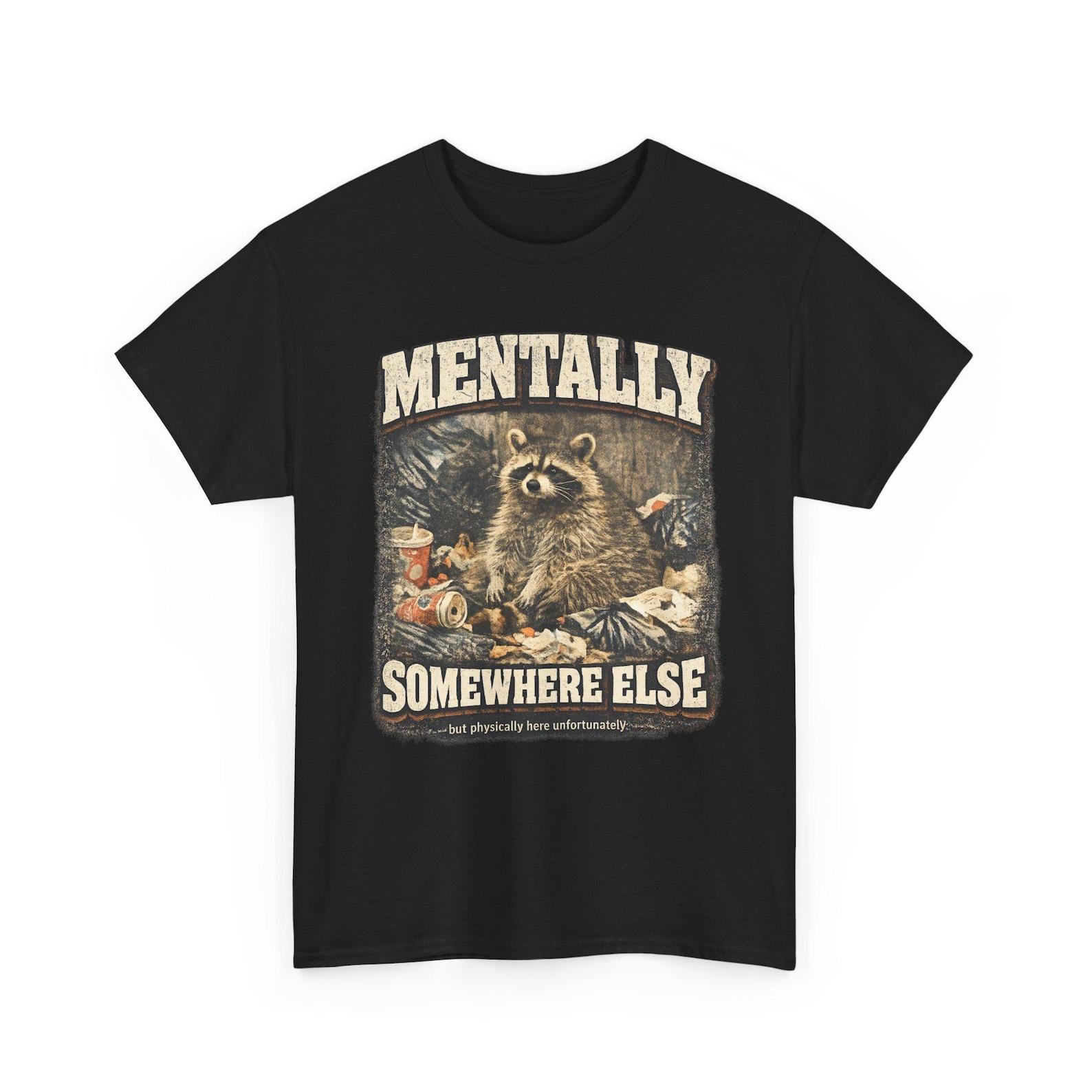Mentally Somewhere Else Raccoon Shirt Funny Sarcastic Meme Graphic Tee XL
