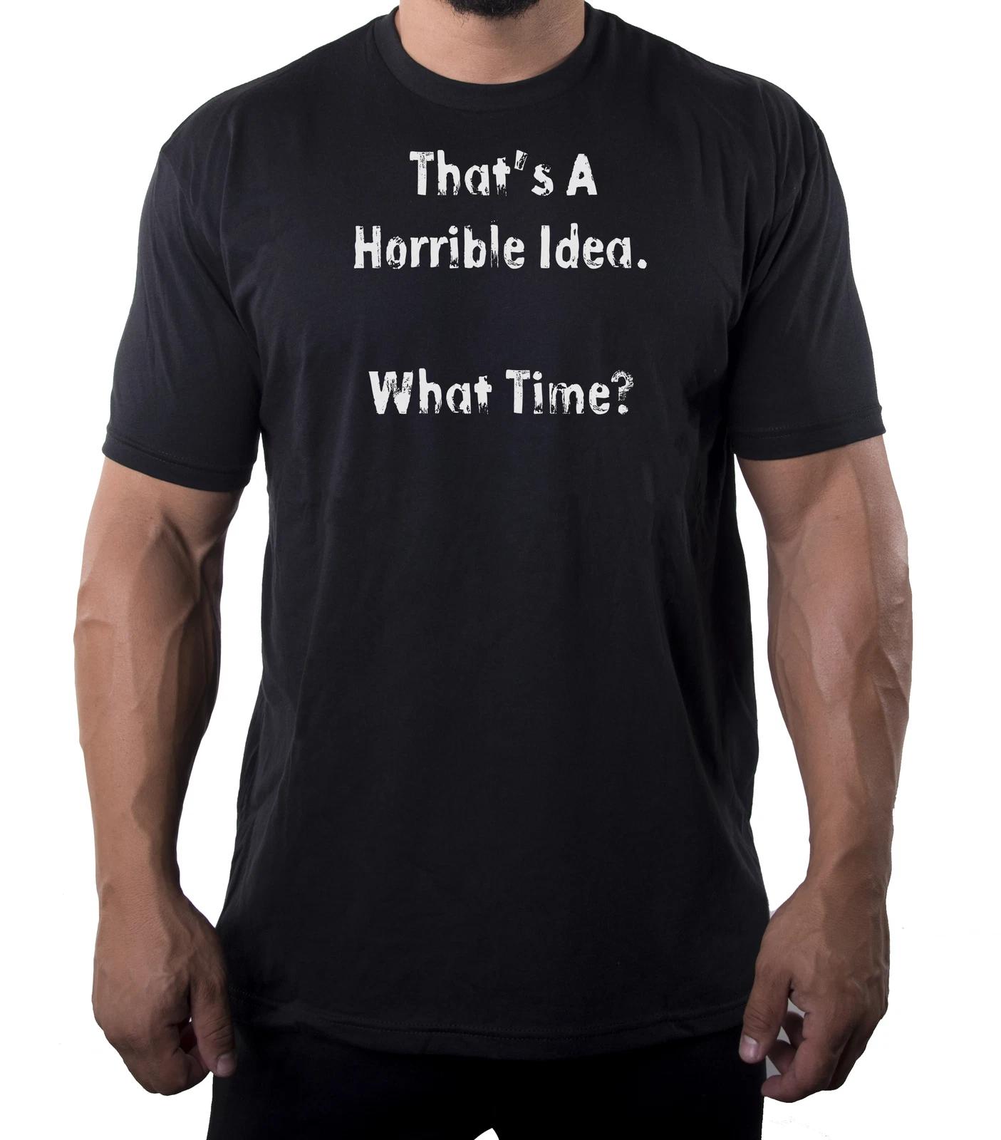 That s a horrible Idea Tee, Funny Graphic Tees, Sarcastic T-Shirts for Men M