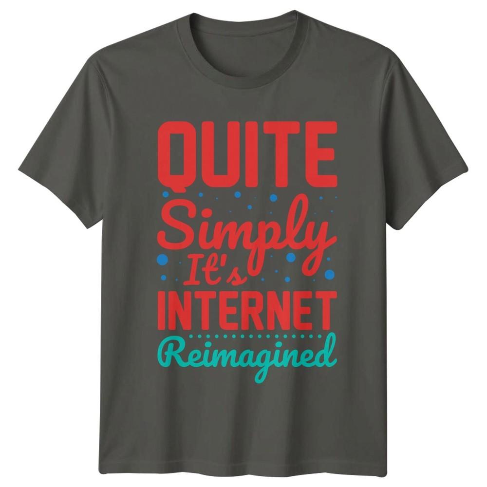 Quite Simply Its Internet Reimagined TShirt Digital Culture Internet S
