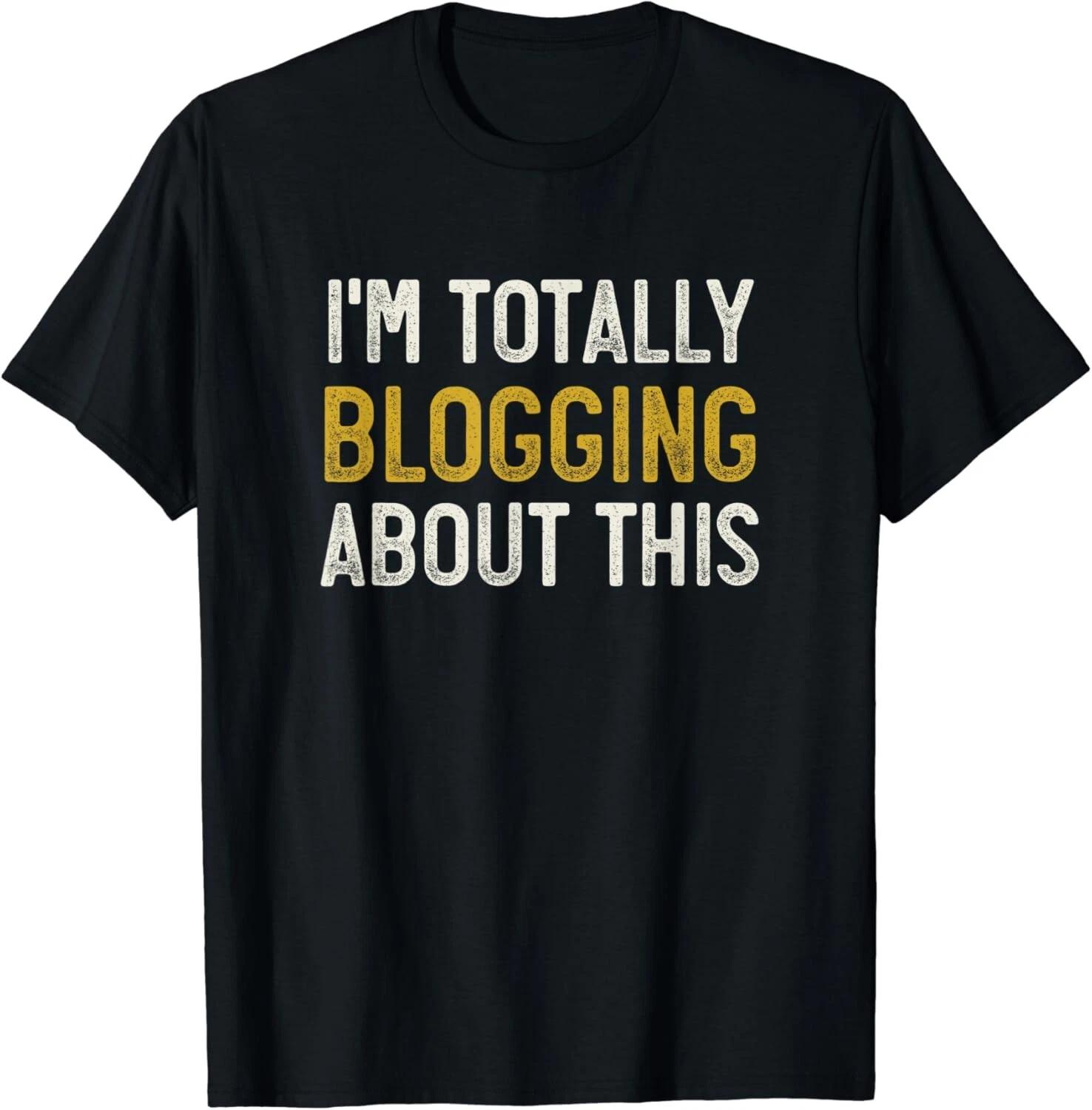 Funny Blogger Shirt_ I_m Totally Blogging About This Gift Unisex T-Shirt 2XL