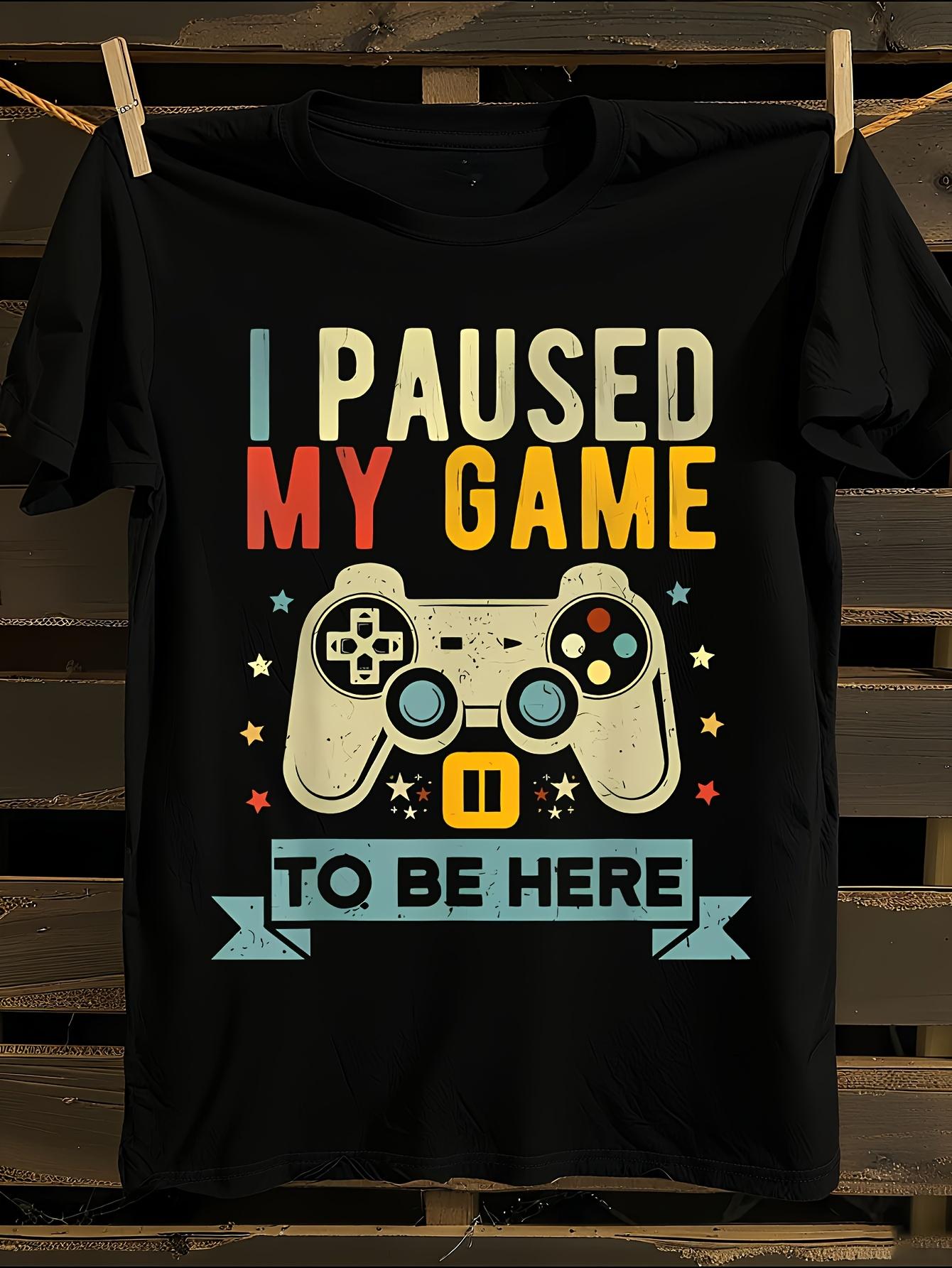 

I Paused My Game to Be Here Funny Video Game humorjoke T-Shirt S