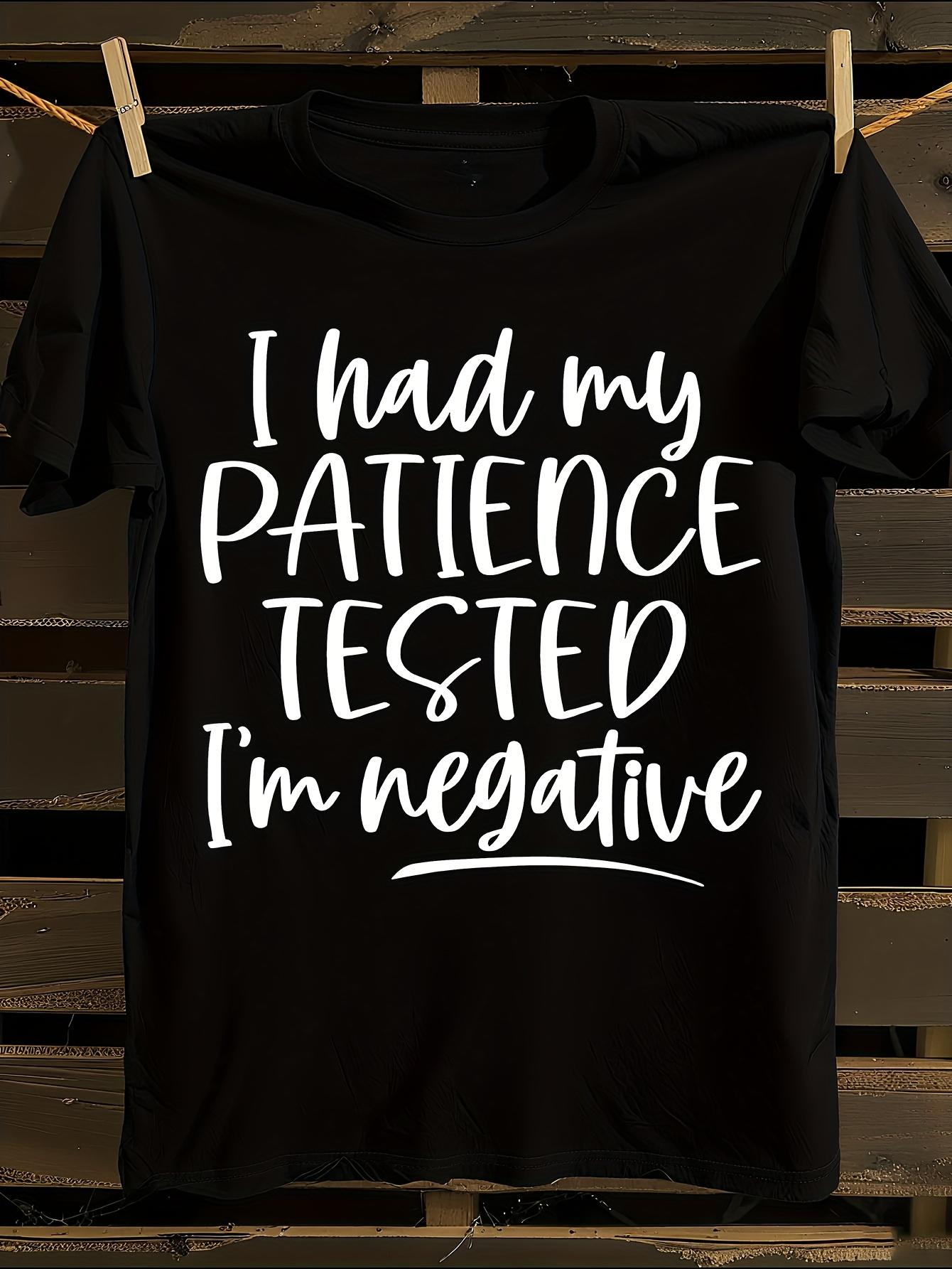 Funny I Had My Patience Tested I m Negative Slogan Tshirt XXL