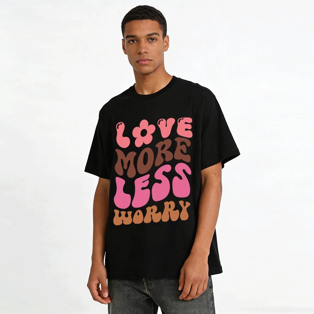LOVE MORE LESS WORRY Pure Cotton T-shirt