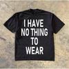 I Have No Thinking To WEAR Phrase Design Cotton Printed Tshirt SpringSummer Personalized Short Sleeve Round Neck Tshirt