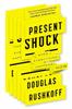 The Present Shock : When Everything Happens Now Book
