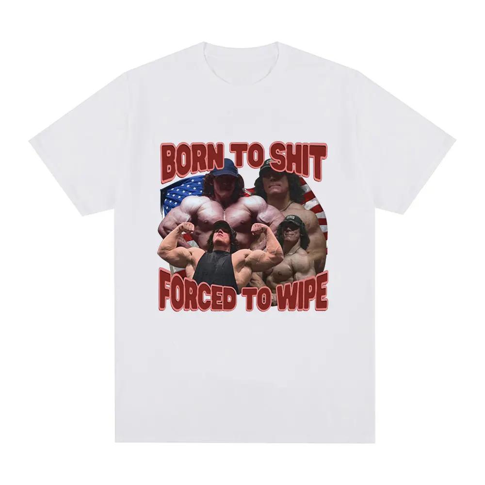 Born To Shit Forced To Wipe Sam Sulek Tshirt Gym Fitness Enthusiast Pattern Tshirt Womens Casual Oversized Tshirt