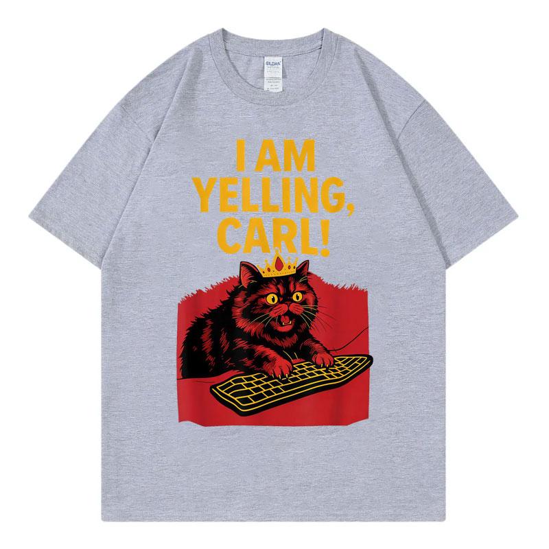 I Am Yelling Carl Funny Meme T Shirt Unisex Unisex Fashion Vintage Short Sleeve Tshirt Harajuku Y2k Oversized Tshirts Streetwear