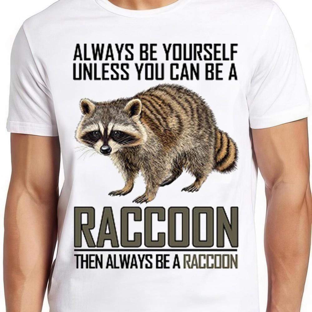 #26 Always Be Yourself Unless You Can Be A Raccoon Funny Cool Gift Tee T Shirt Unisex T-Shirt XXXL
