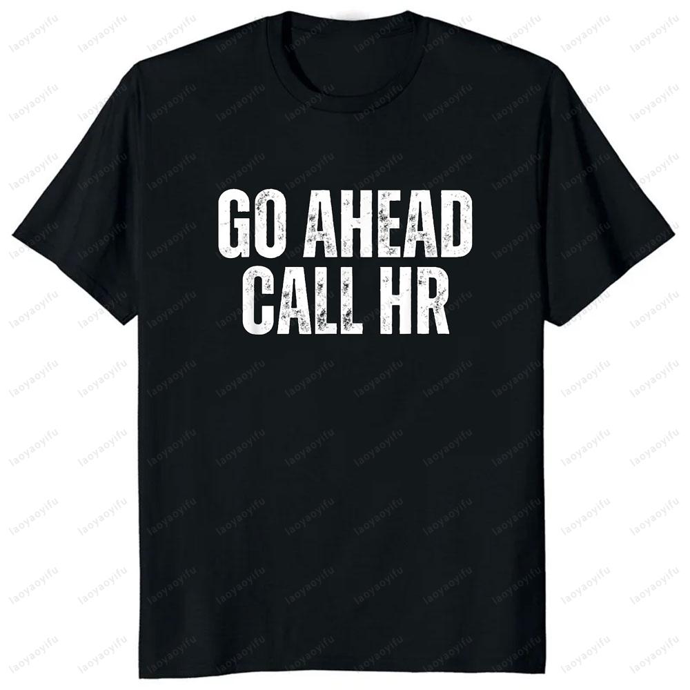 Go Ahead Call HR Funny Saying T-shirt M