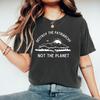Destroy The Patriarchy Not The Planet T-Shirt Earth Day Shirt Feminist Tee Women's Rights Tops Earth Day Gift Woman Tshirts Tees