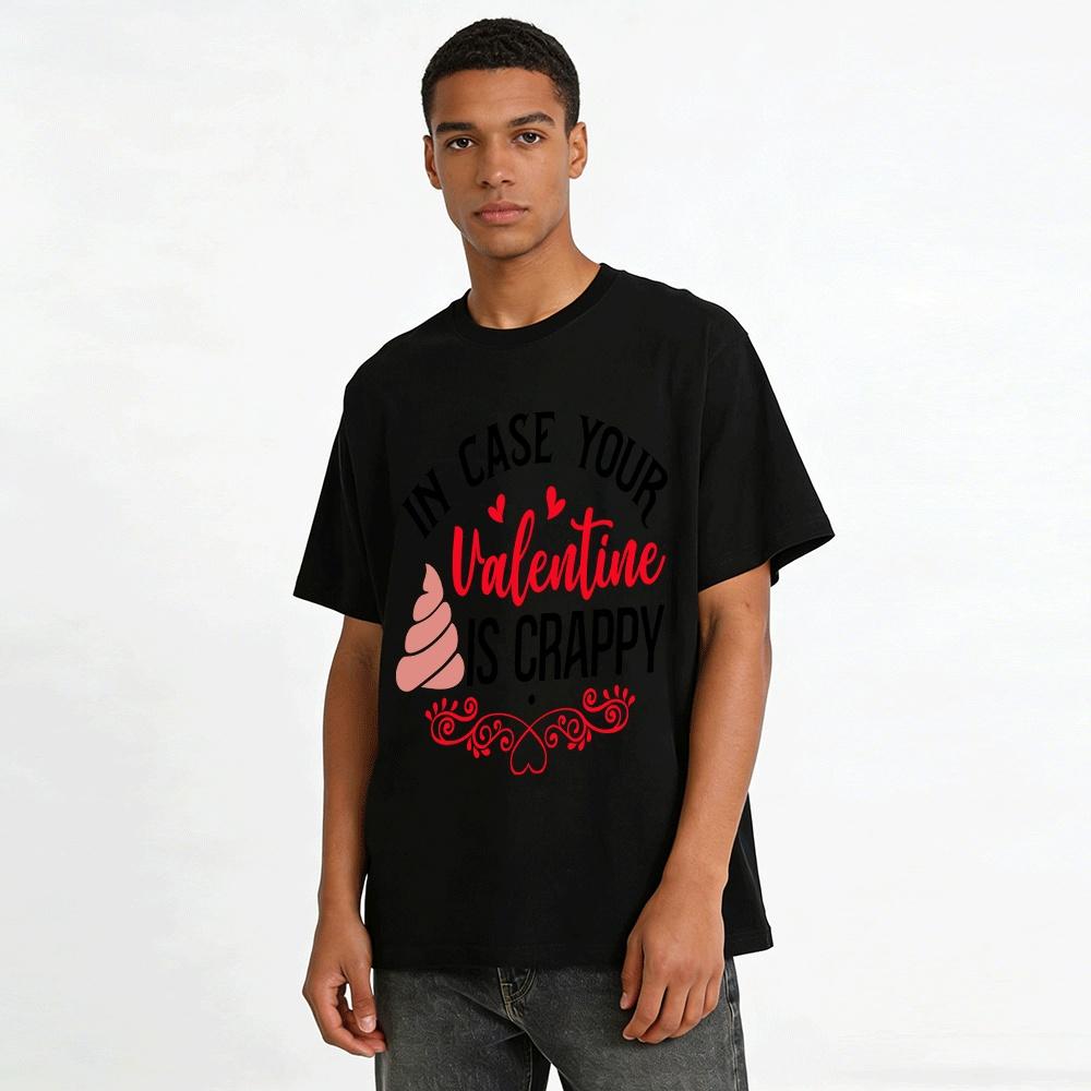 In Case Your Valentine Is Crappy Graphic Casual Top Pure Cotton T-shirt