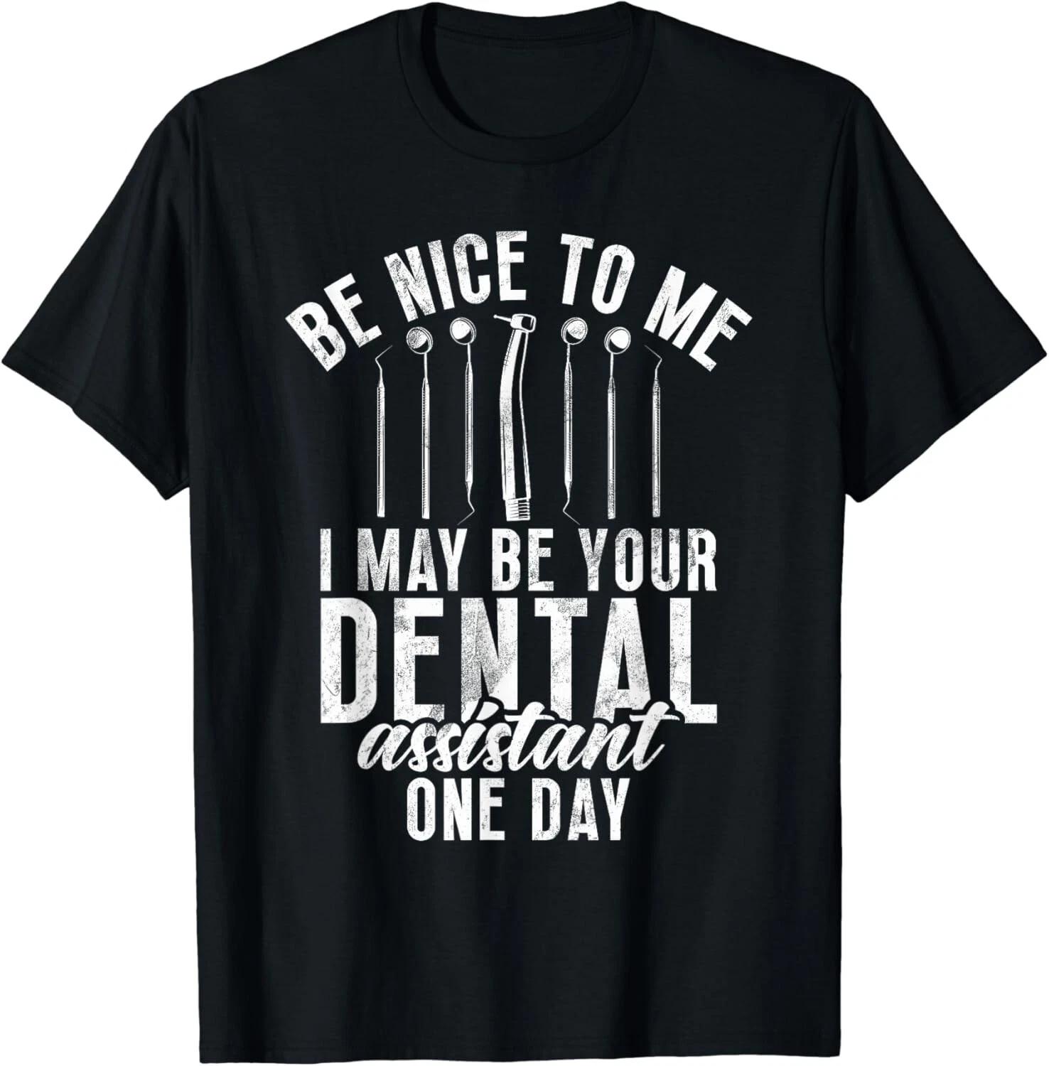 Be nice to me i may be your Dental Assistant one Day Dental Gift Unisex T-Shirt XL