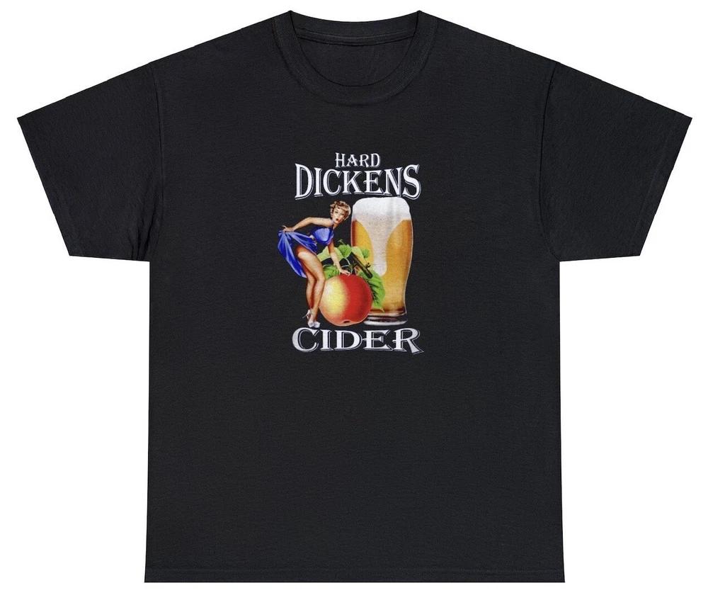 Hard Dickens Cider T Shirt Funny Sayings Pun Beer Gag Gift Sex Joke Tee For Unisex S