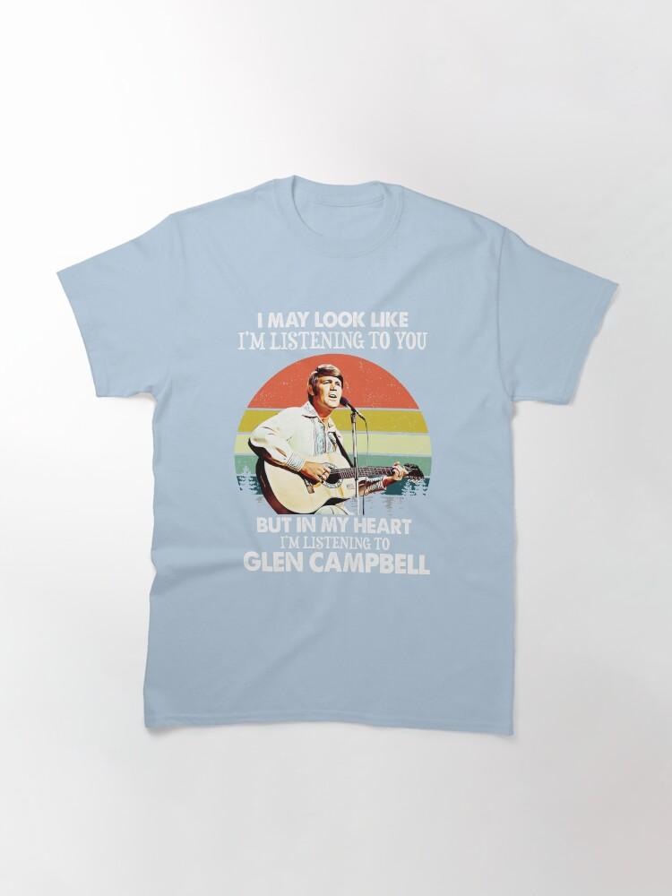 Glen Campbell I Might Look Like I'm Listening to You Glen T Campbell Music Legend Classic T-Shirt