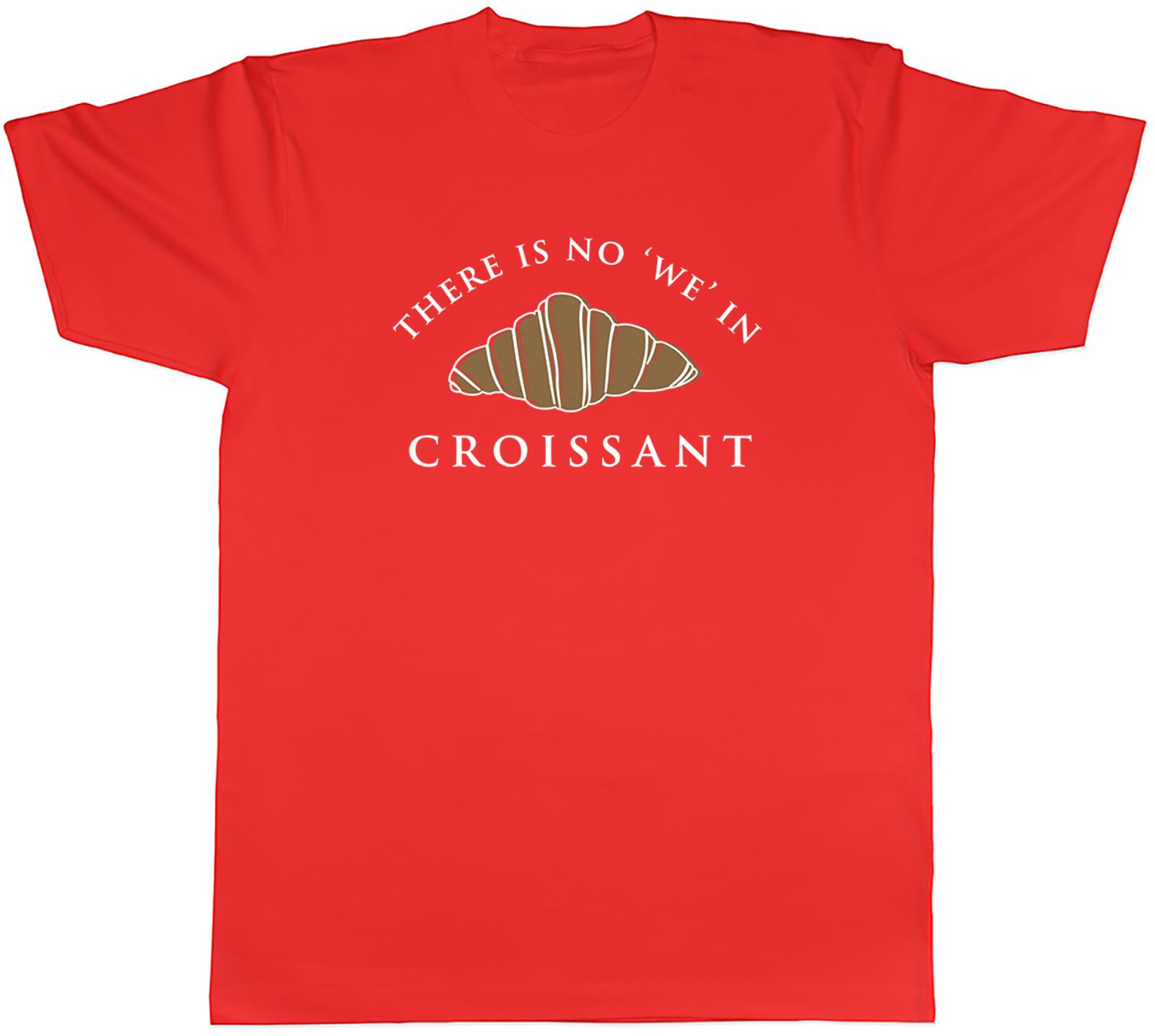 There is no WE in Croissant Unisexs TShirt Baking Baker Tee Gift S