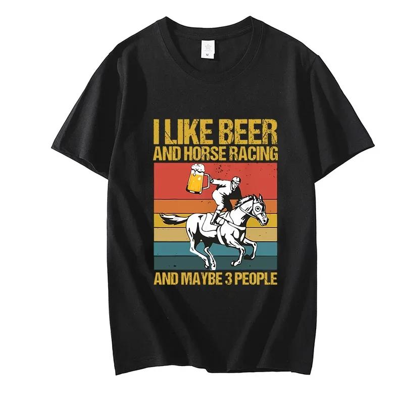 Men's T Shirt I Like Beer and Horse Racing and Maybe 3 People Funny Tshirt Harajuku Fashion Streetwear Oversize Men Brand Tops