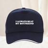 I Always Beat My Boyfriend Tshirt Funny Joke Hat Fashion Unisex Daily Commute  Outdoor Hiking Fan Gift Sport Snapback Hat