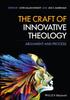 The The Craft of Innovative Theology : Argument and Process Book