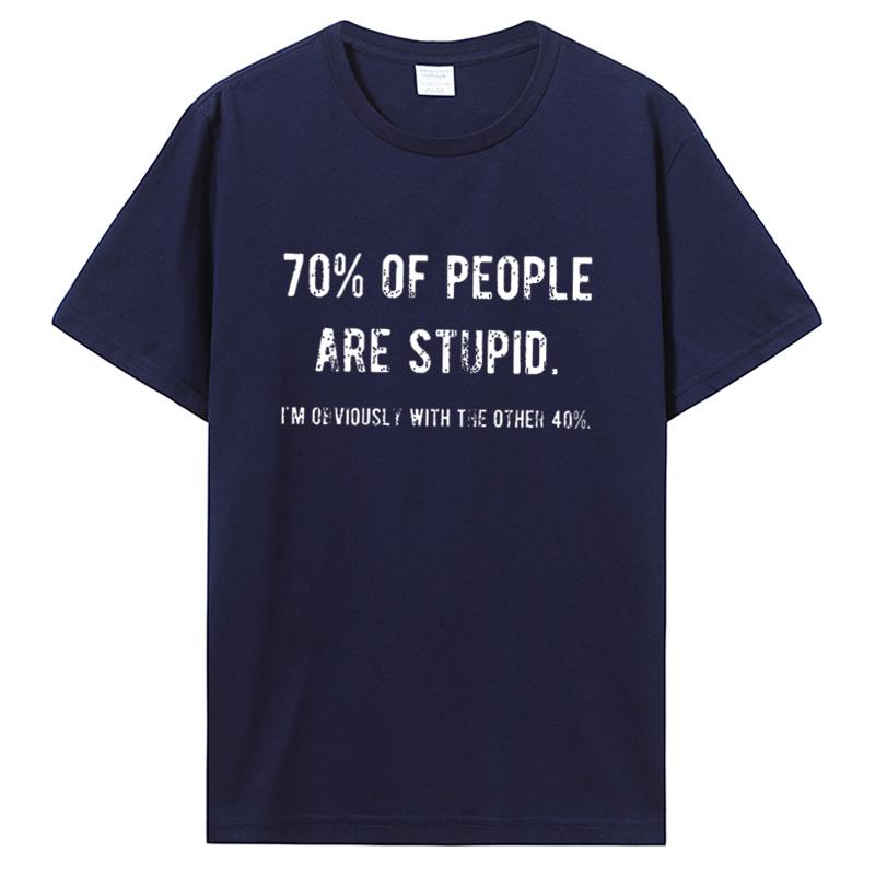 

Novelty Awesome 70% of People Are Stupid I m Obviously The Other 40% T Shirt Sarcastic Humor Birthday Gifts Summer Style T-shirt S