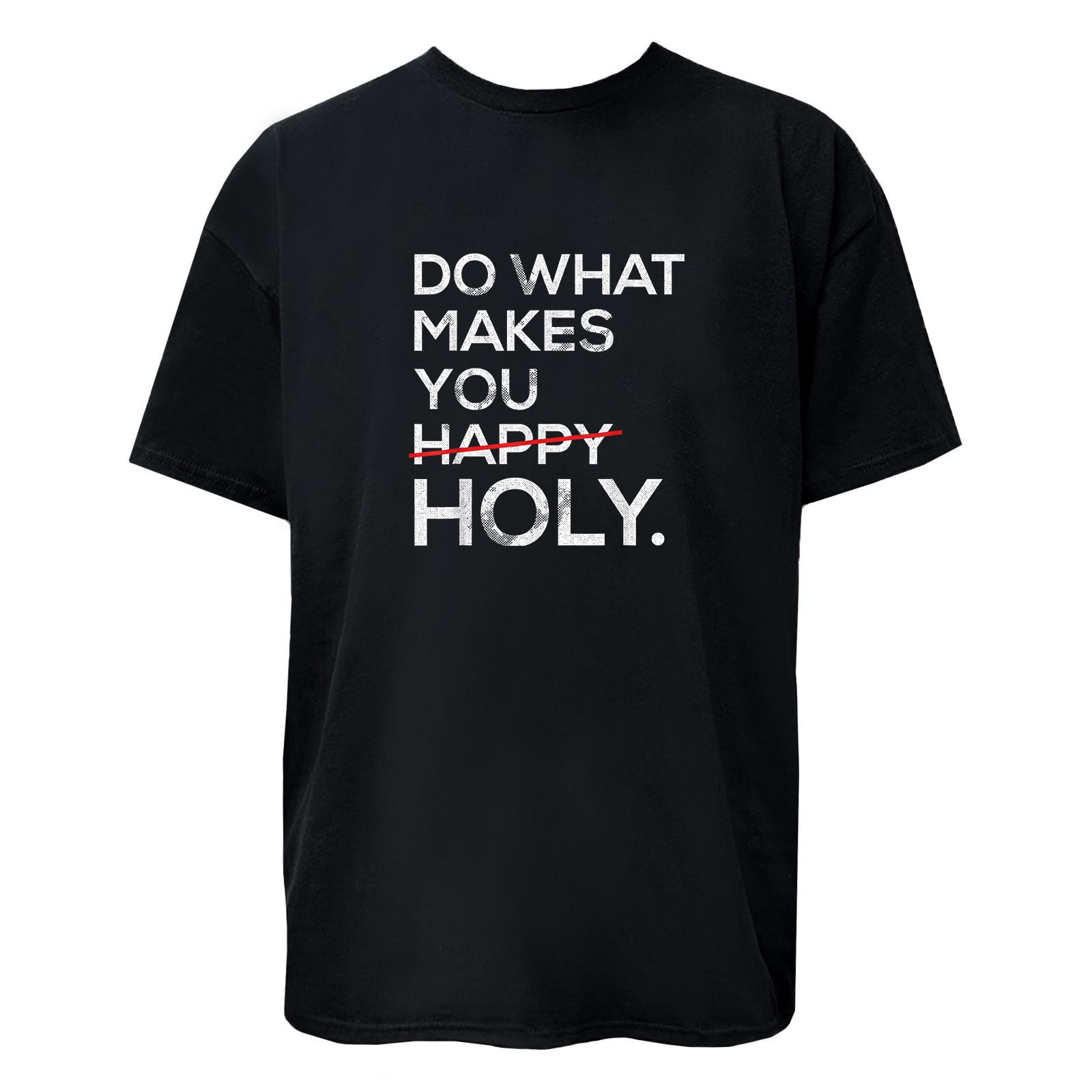 Do What Makes You Holy Funny Quote T-Shirt / Hoodie / Sweatshirt Unisex S разноцветный