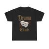 Drama Club Graphic T Shirt Mens Womens Tees Top Unisex Heavy Cotton Tee Gift