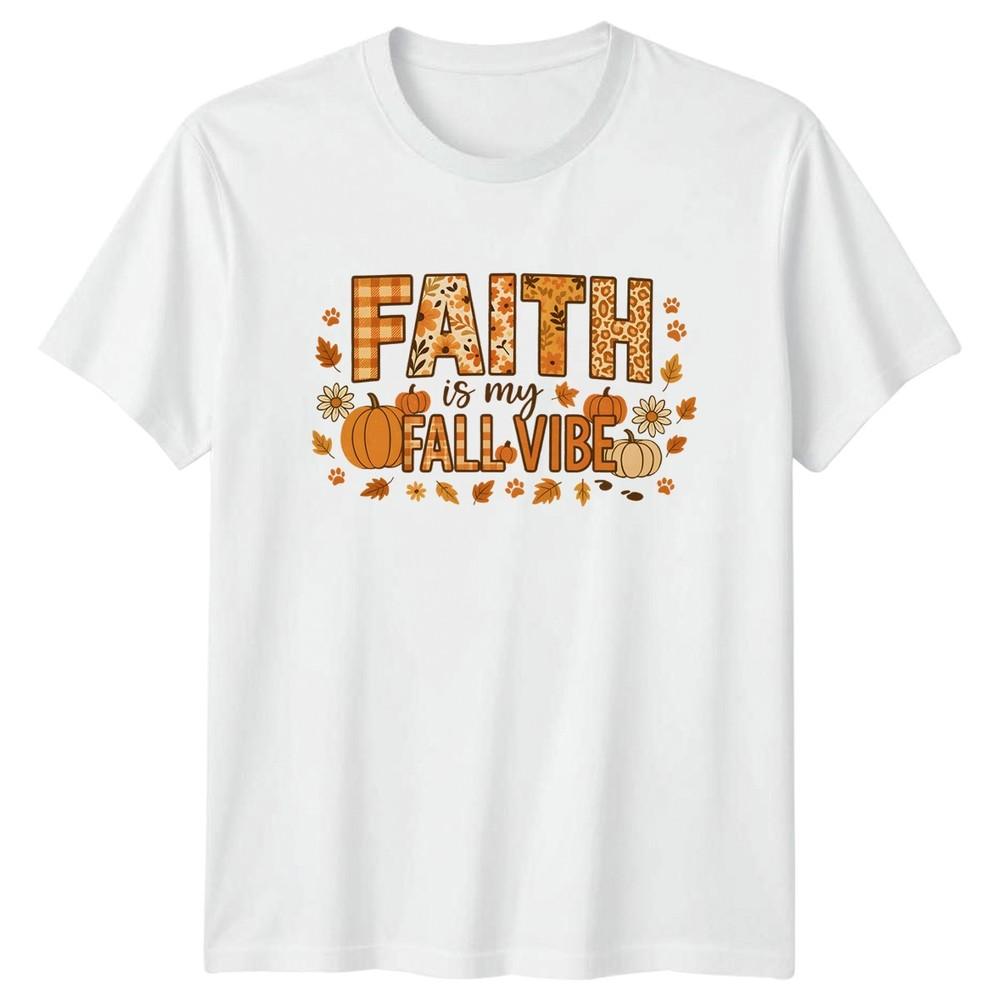 Faith Is My Fall Vibe Unisexs TShirt Religious Autumn Thanksgiving Gift S