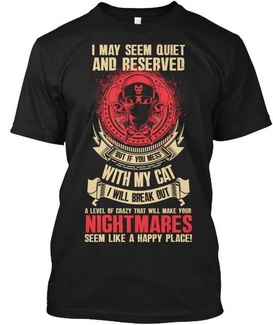 

Dont Mess With My Cat I May Seem Quiet And T shirt Made in the USA Size S to 5XL L