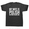 Lustig Meine Frau ist Polin Nichts macht Polen Angst Übergroßes T-Shirt Mode Neu Herrenbekleidung Fitness T-Shirt Harajuku Baumwoll-T-Shirt