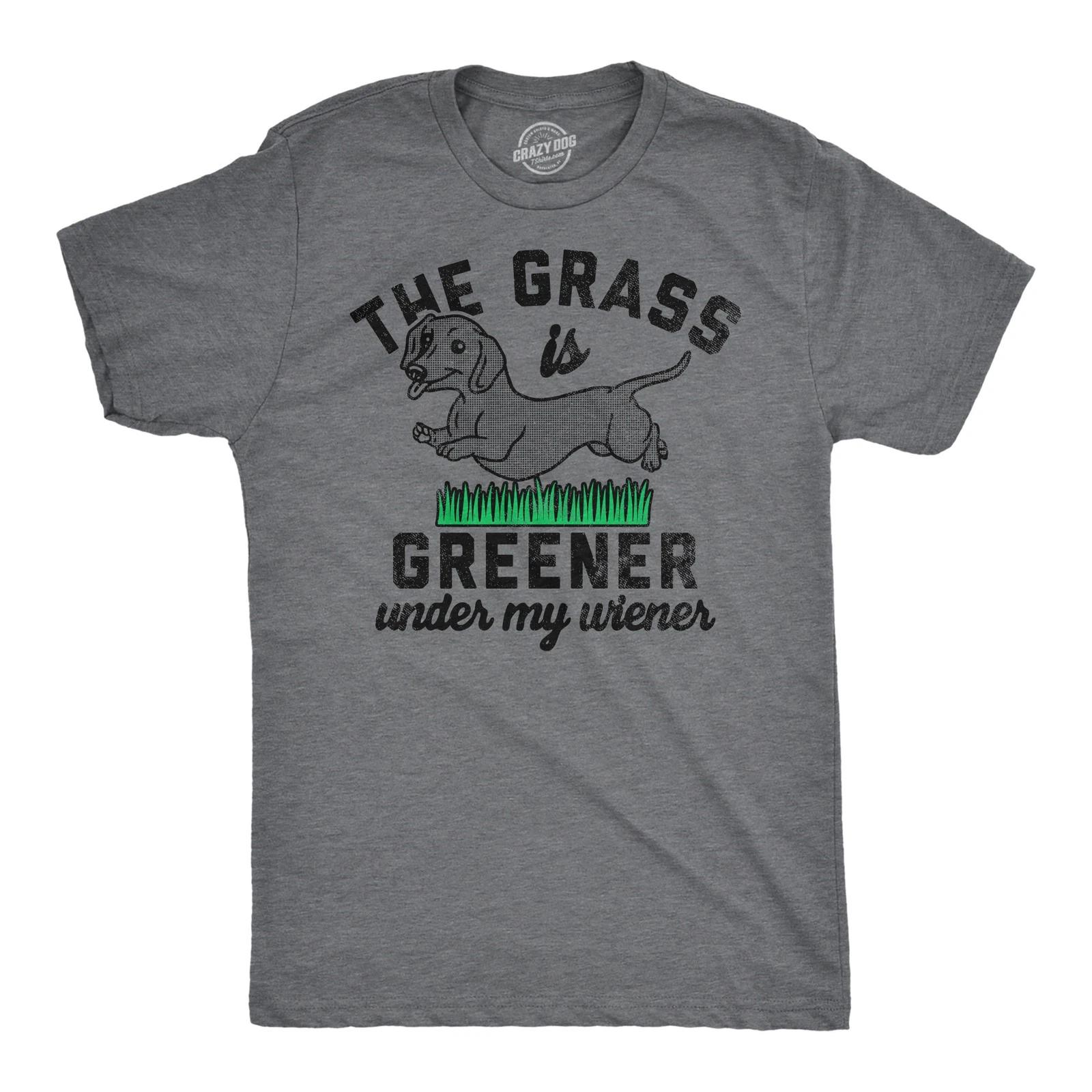 Mens Funny T Shirts The Grass Is Greener Under My Wiener Sarcastic Puppy Novelty XXXXL