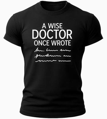 A Wise Doctor Once Wrote T-Shirt Mens Womens Tees Top Funny Doctor Tee Medical Humor Shirt
