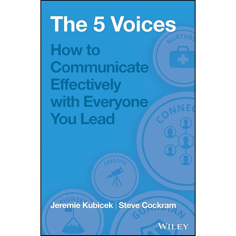 The 5 Voices: How To Communicate Effectively with Everyone You Lead