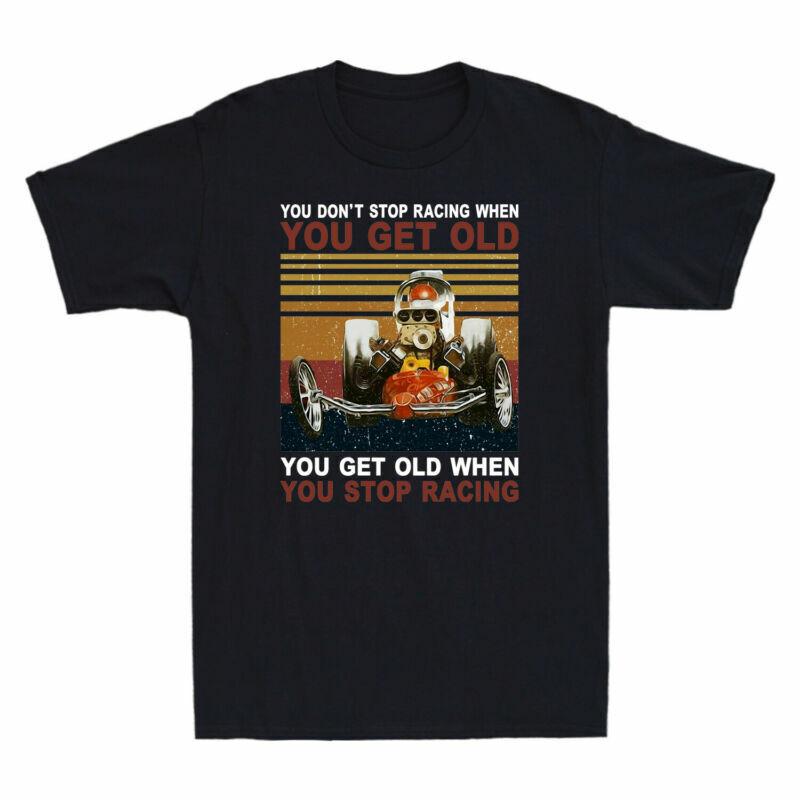 You Racing You Get Stop Stop When When Old Dont You Racing TShirt Get You Old S