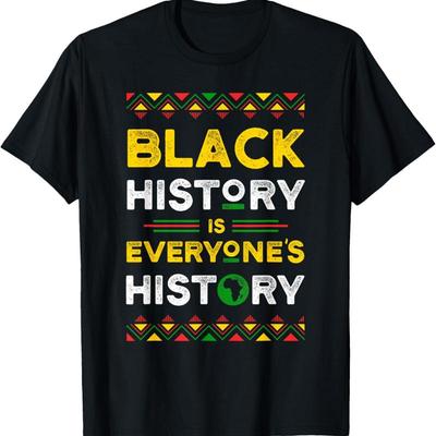Black History Is Everyone'S T Shirt