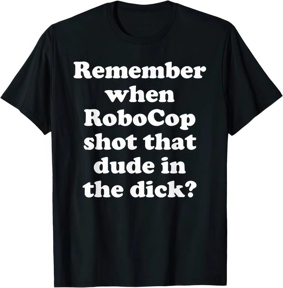 Remember When Robocop Shot That Dude T Shirt S