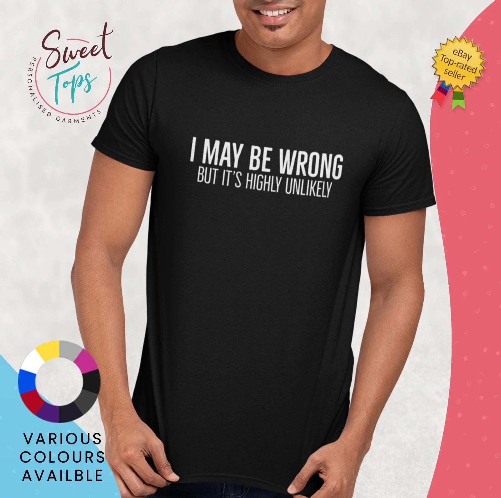 I May Be Wrong But It s highly Unlikely Male Short Sleeve T shirt | Gift XL