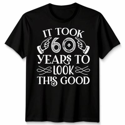 It Took Me 60 Years To Look This Good T-Shirt Funny 60th Birthday Gift Men Women