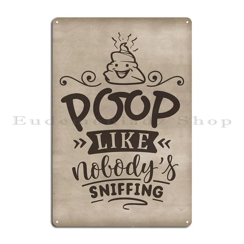 Poop Like Nobody Sniffing Metal Signs Garage Design Bar Designing Cinema Tin Sign Poster 20X30CM