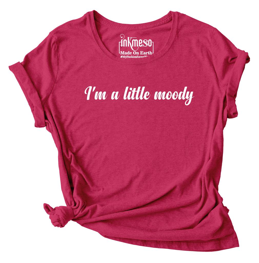 Inkmeso I'm A Little Moody Graphic Printed Tee Top Quote Tshirt