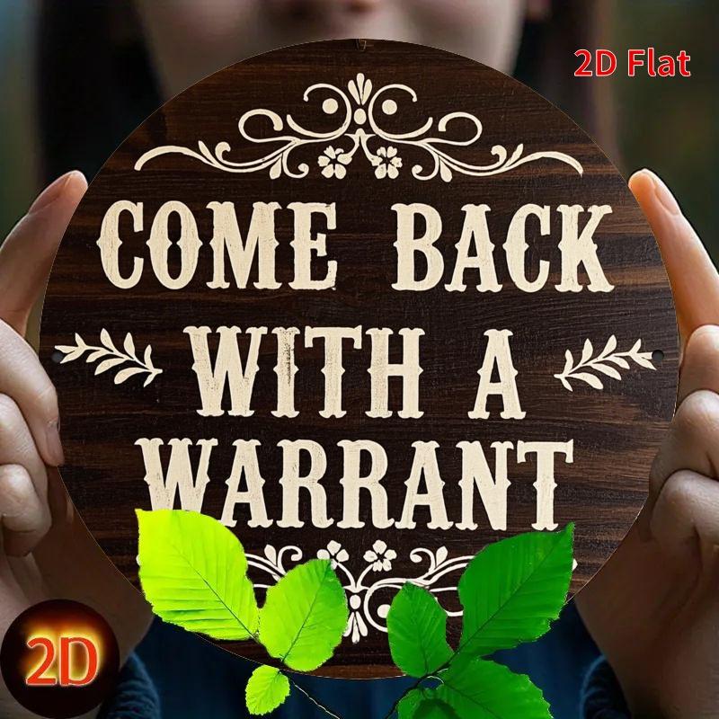 Come Back With A Warrant Round Wooden Sign Funny Rustic Wall Plaque For Farmhouse Home Decor 20x20cm(8x8inch)