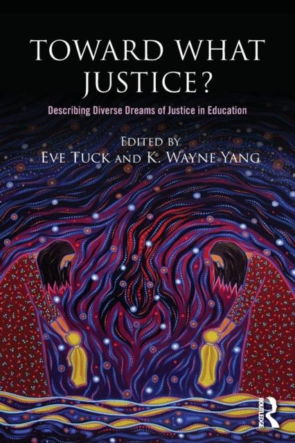 The Toward What Justice? : Describing Diverse Dreams of Justice In Education Book