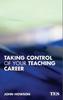 The Taking Control of Your Teaching Career : A Guide for Teachers Book