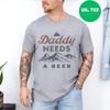 Daddy Needs A Beer Funny Men Drinking Dad Fathers Day T-Shirt