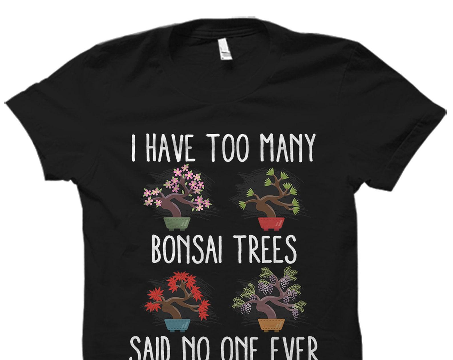 Bonsai Shirt. Bonsai Gift. Bonsai Lover Shirt. Bonsai Lover Gift. Bonsai Tree Shirt. Bonsai Tree Gift. Gardener Shirt. Bonsai Lover #OS2357 3XL
