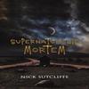 Supernaturalis Mortem by Nick Sutcliffe Hardback Book 9781685629441