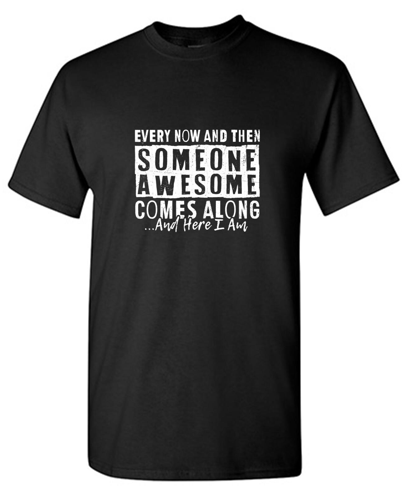 Every Now And Sarcastic Humor Graphic Tee Gift For Men Novelty Funny T Shirt S